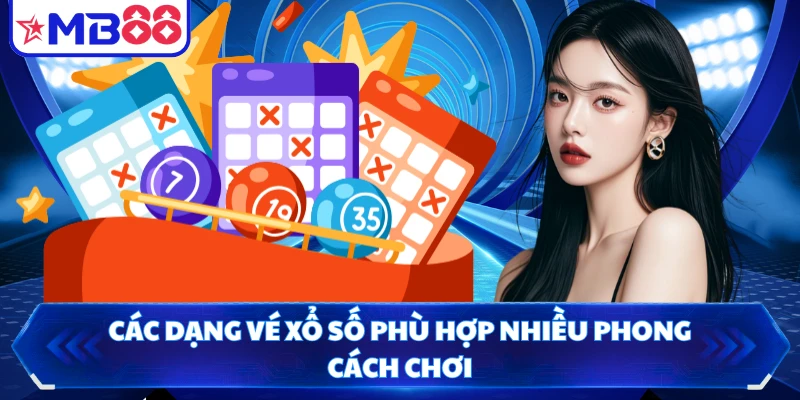 Các dạng vé xổ số phù hợp nhiều phong cách chơi