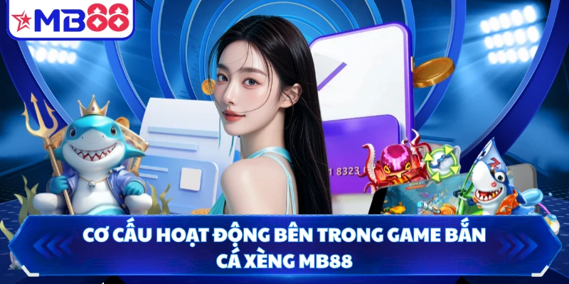 Cơ cấu hoạt động bên trong game bắn cá xèng MB88