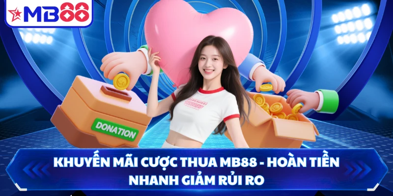 Khuyến Mãi Cược Thua MB88 - Hoàn Tiền Nhanh Giảm Rủi Ro