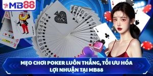 Mẹo Chơi Poker Luôn Thắng, Tối Ưu Hóa Lợi Nhuận Tại MB88