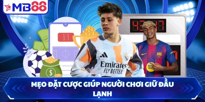 Mẹo đặt cược giúp người chơi giữ đầu lạnh