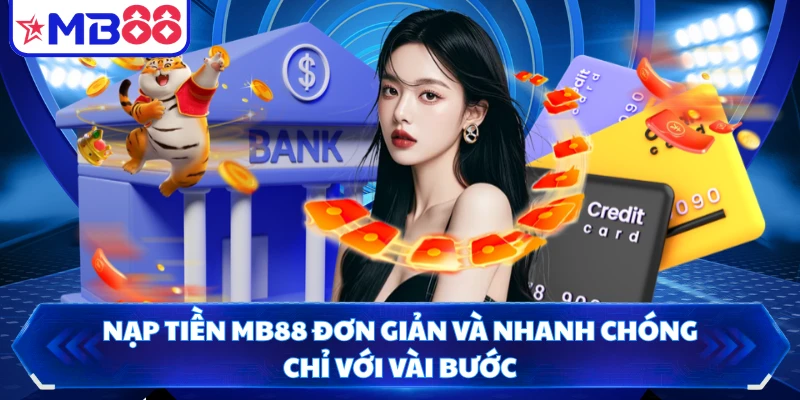 Nạp Tiền MB88 Đơn Giản Và Nhanh Chóng Chỉ Với Vài Bước