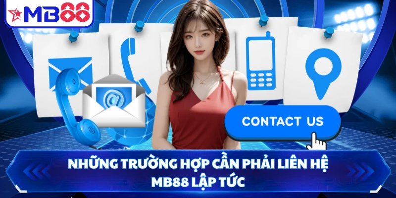 Những trường hợp cần phải liên hệ MB88 lập tức