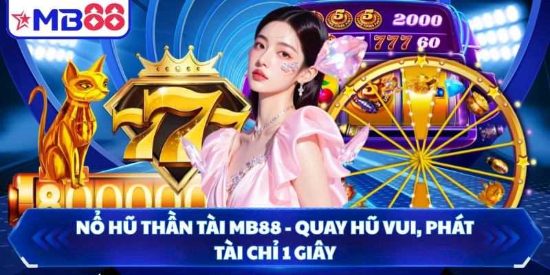 Nổ Hũ Thần Tài MB88 - Quay Hũ Vui, Phát Tài Chỉ 1 Giây