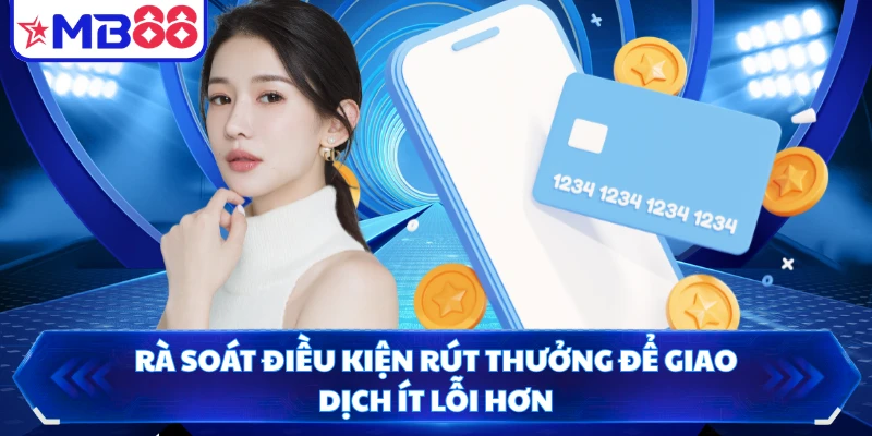 Rà soát điều kiện rút thưởng để giao dịch ít lỗi hơn