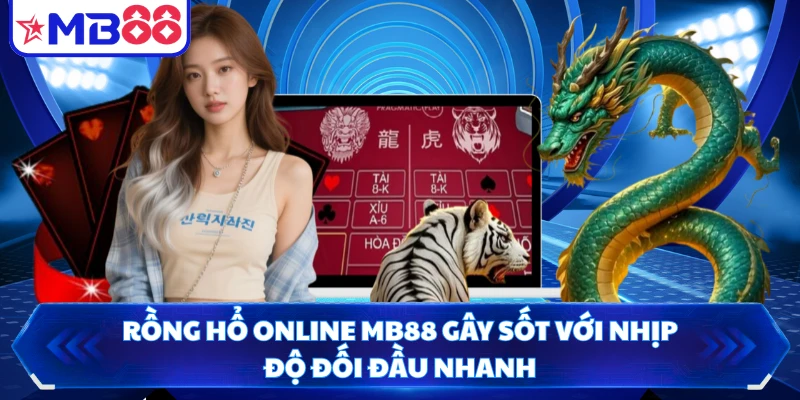 Rồng Hổ Online MB88 Gây Sốt Với Nhịp Độ Đối Đầu Nhanh