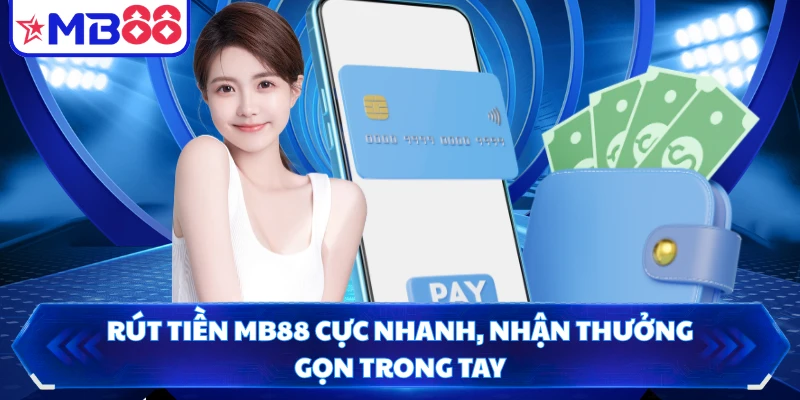 Rút Tiền MB88 Cực Nhanh, Nhận Thưởng Gọn Trong Tay