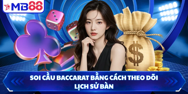 Soi cầu baccarat bằng cách theo dõi lịch sử bàn