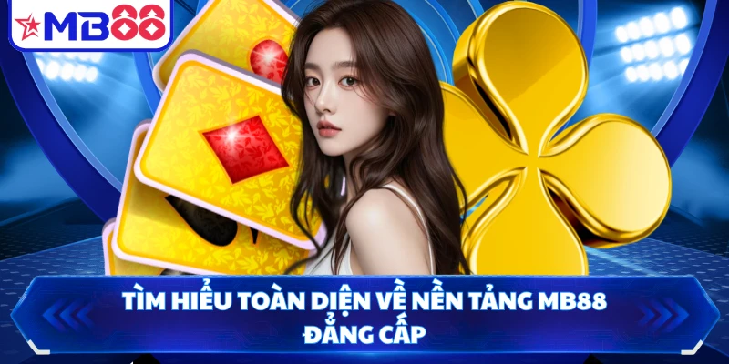 Tìm hiểu toàn diện về nền tảng MB88 đẳng cấp
