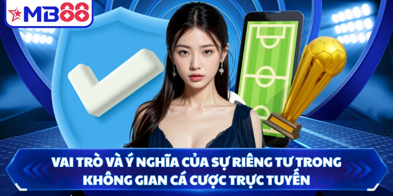 Vai trò và ý nghĩa của sự riêng tư trong không gian cá cược trực tuyến